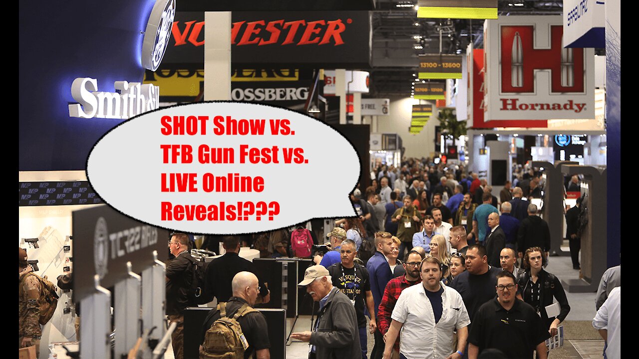 SHOT Show vs. TFB Gun Fest vs. LIVE Online Reveal in 2021: What say you?!!!