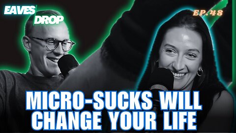 Eavesdrop Podcast - Ep 48: The Benefits of Micro-Sucks & Macro-Sucks