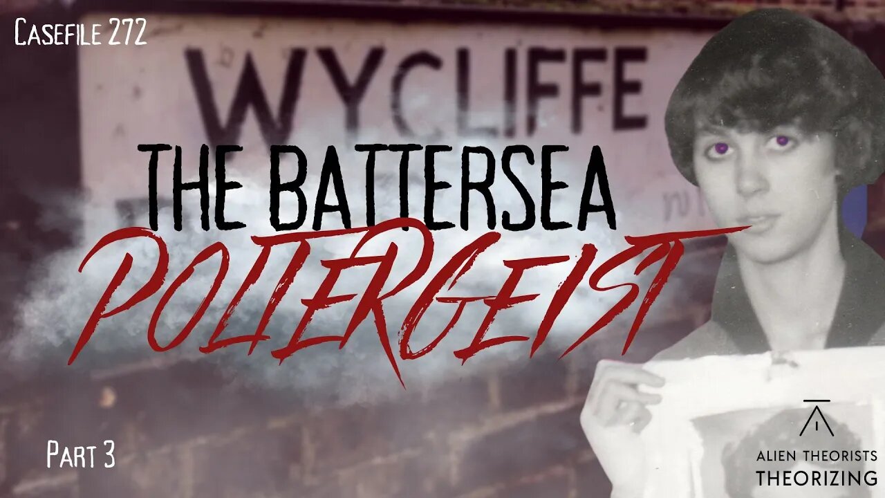 The Battersea Poltergeist Part 3 | 272 | Alien Theorists Theorizing