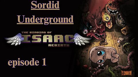 Sordid Underground - The Binding of Isaac: Rebirth - episode 1