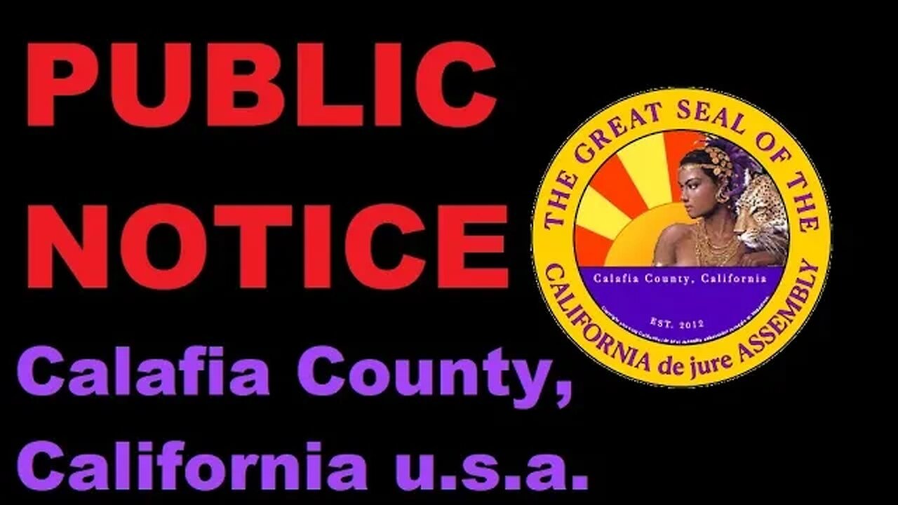 PUBLIC NOTICE: COUNTY OF CALAFIA (de jure), CALIFORNIA (2/4)