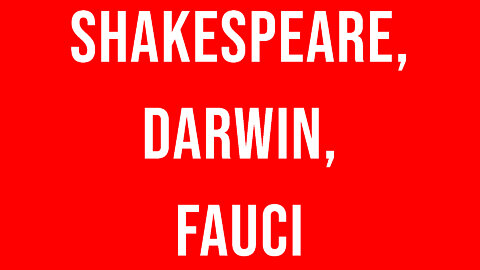 Shakespeare, Darwin & Fauci's "Settled Science"