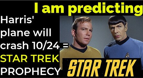 I am predicting: Harris' plane will crash on Oct 24 = STAR TREK PROPHECY