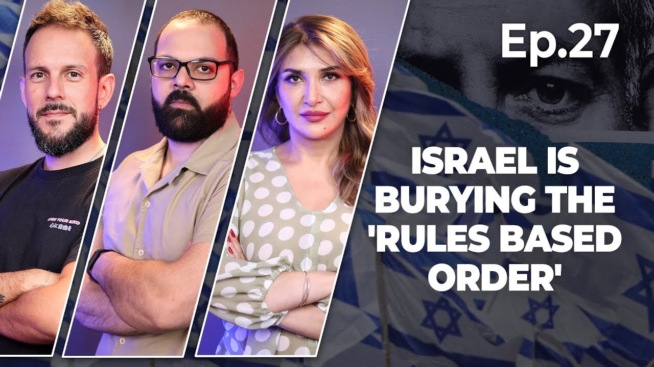 Israel is burying the 'rules based order' in Rafah | Ep. 27