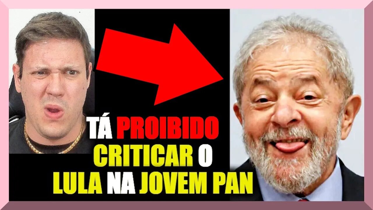 TÁ PROIBIDO CRITICAR o LULA na JOVEM PAN