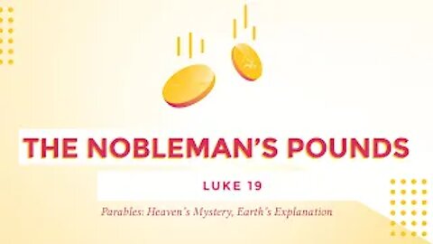 The Nobleman's Pounds - Luke 19:11-27
