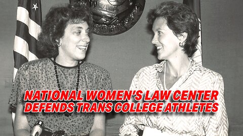 NATIONAL WOMEN'S LAW CENTER CRITICIZED FOR DEFENDING TRANSGENDER COLLEGE ATHLETES