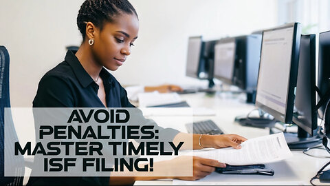 Timely ISF Filing: The Key to a Successful Import Process