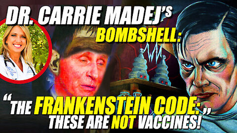 DR. CARRIE MADEJ'S LATEST BOMBSHELL REVELATIONS: "THE FRANKENSTEIN CODE - THESE ARE NOT VACCINES!