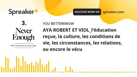 AYA ROBERT ET VIOL_l’éducation reçue, la culture, les conditions de vie, les circonstances, les rela