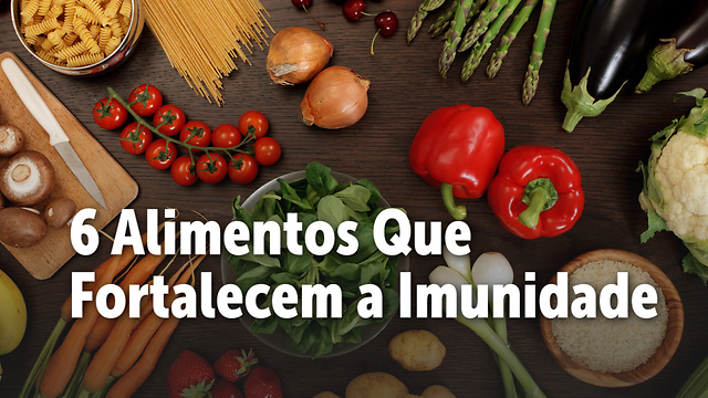 6 Alimentos que fortalecem a imunidade