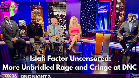 Isiah Factor Uncensored: More Unbridled Rage and Cringe at the DNC