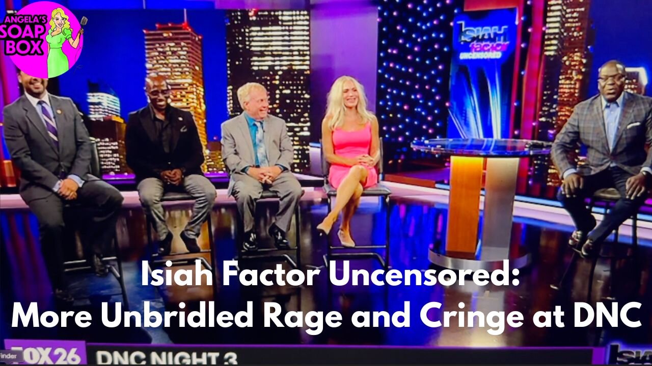 Isiah Factor Uncensored: More Unbridled Rage and Cringe at the DNC