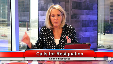Calls for Resignation | Debbie Discusses 8.31.21