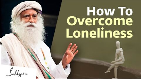 How To Overcome Loneliness? | Sadhguru