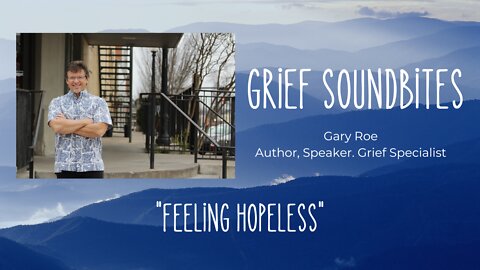 Grief Soundbites #15: Feeling Hopeless