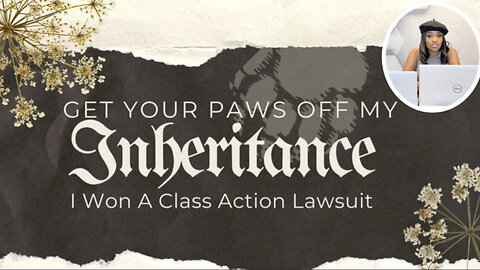 Get Your Paws Off My Inheritance: I Won A Class Action Lawsuit
