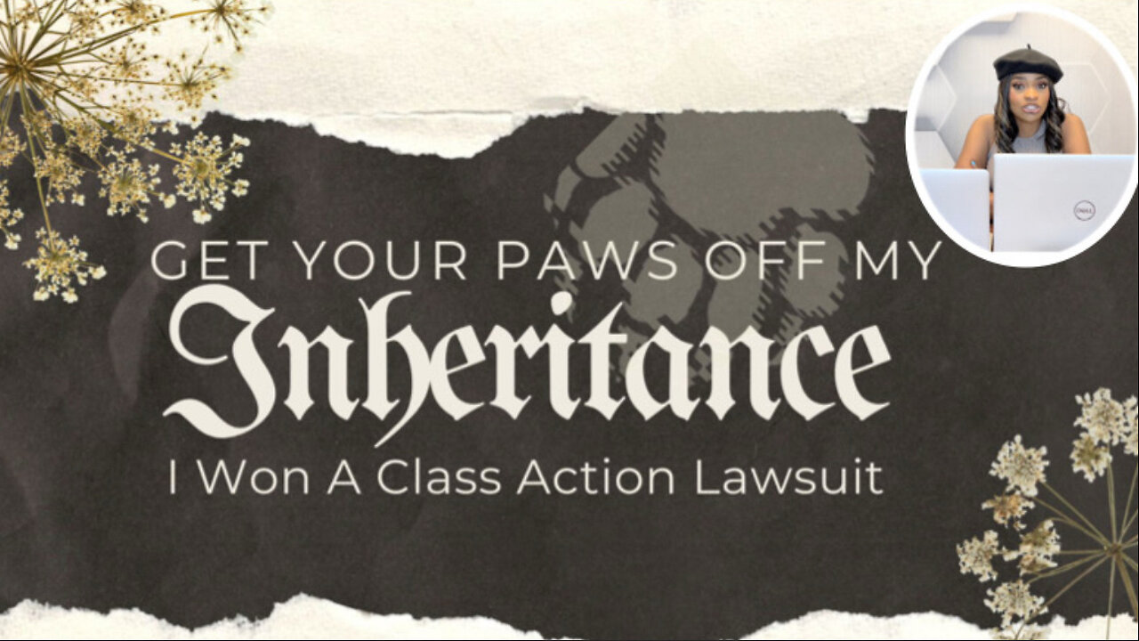 Get Your Paws Off My Inheritance: I Won A Class Action Lawsuit