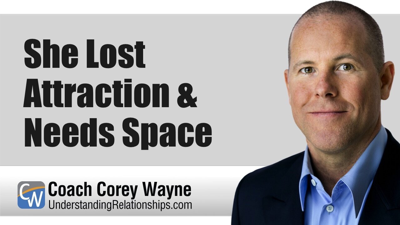 She Lost Attraction & Needs Space