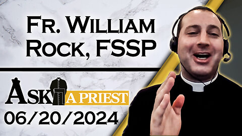 Ask A Priest Live with Fr. William Rock, FSSP - 6/20/24