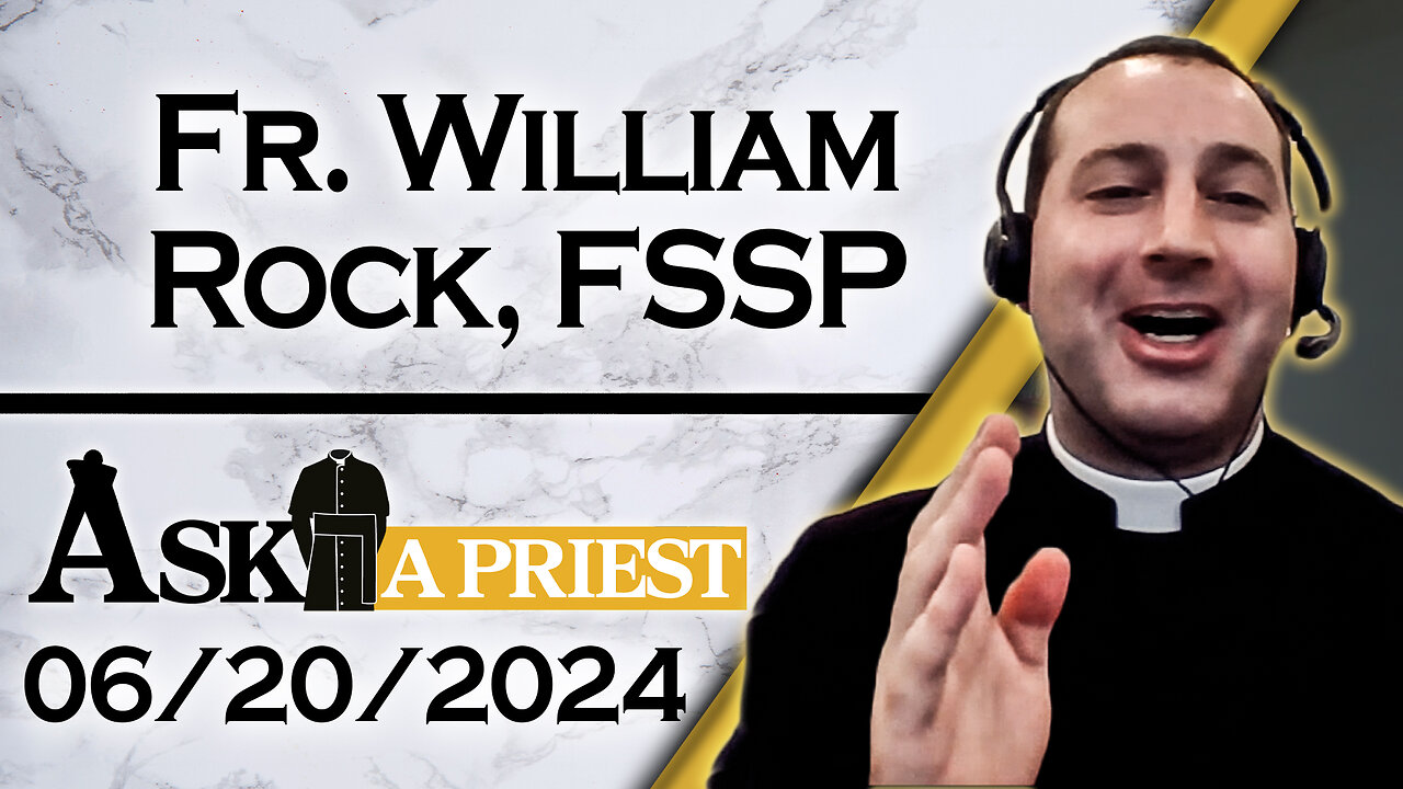 Ask A Priest Live with Fr. William Rock, FSSP - 6/20/24