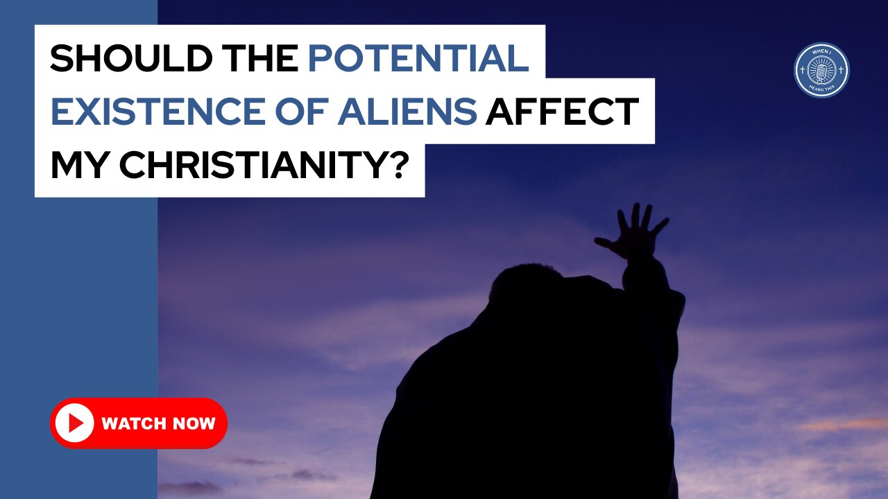 Should the potential existence of aliens affect my Christianity?