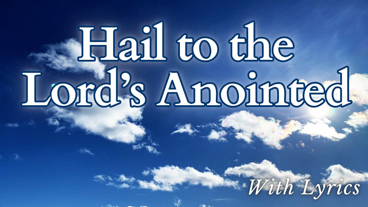 Hail to the Lord's Anointed - Hymn with Lyrics