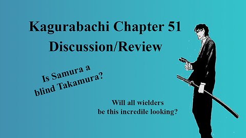 Samura, The Blind Swordsman - Kagurabachi Chapter 51 Discussion/Review