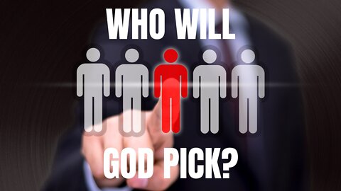 Who Will God Pick?