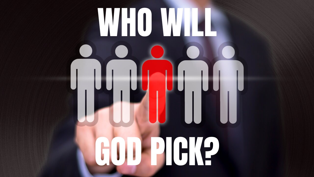 Who Will God Pick?