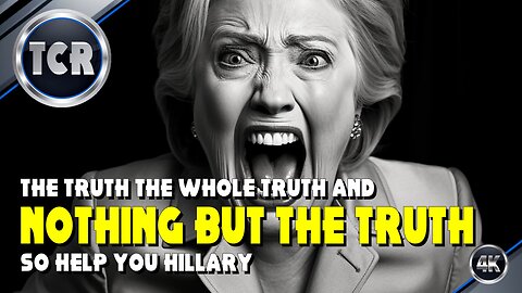 The Truth the Whole Truth and Nothing But the Truth So Help You Hillary