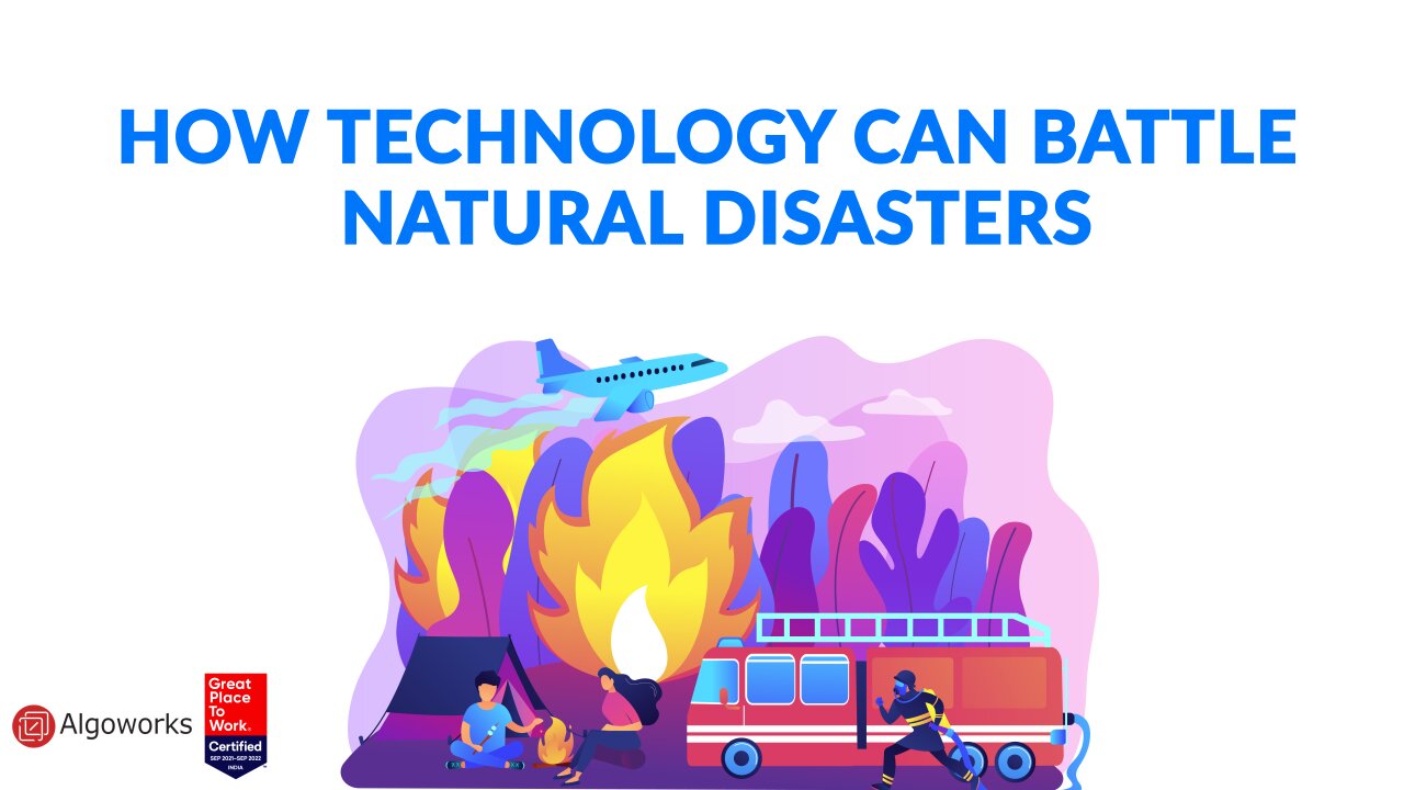 How Technology Can Battle Natural Disasters - Algoworks
