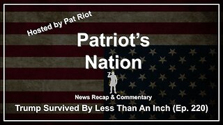 Trump Survived By Less Than An Inch (Ep. 220) - Patriot's Nation
