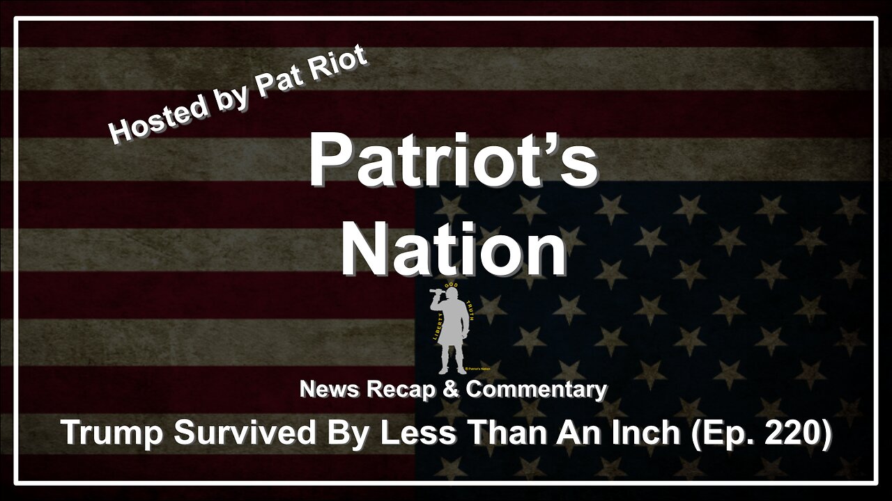 Trump Survived By Less Than An Inch (Ep. 220) - Patriot's Nation