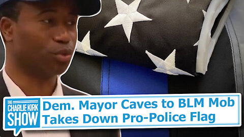 Dem. Mayor Caves to BLM Mob Takes Down Pro-Police Flag