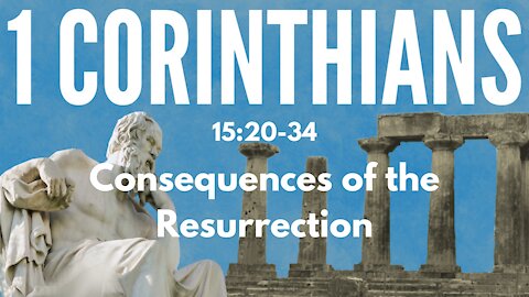 1 Corinthians 15:20-34 "The consequences of the Resurrection"