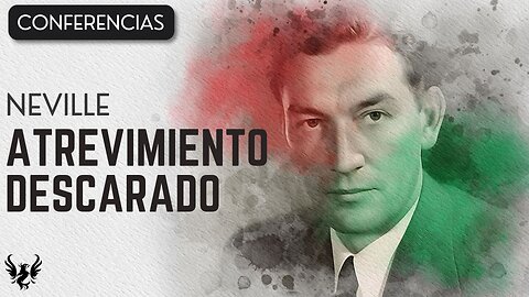 💥 ATREVIMIENTO DESCARADO ❯ Neville Goddard ❯ CONFERENCIA COMPLETA 📚