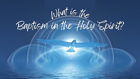 "What is the Baptism in the Holy Spirit?" - Worship Service - August 25, 2024