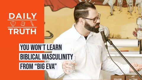 You Won’t Learn Biblical Masculinity From “Big Eva”