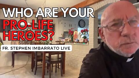 Who Are Your Pro-Life Heroes? | Fr. Imbarrato Live - Dec. 30th, 2022