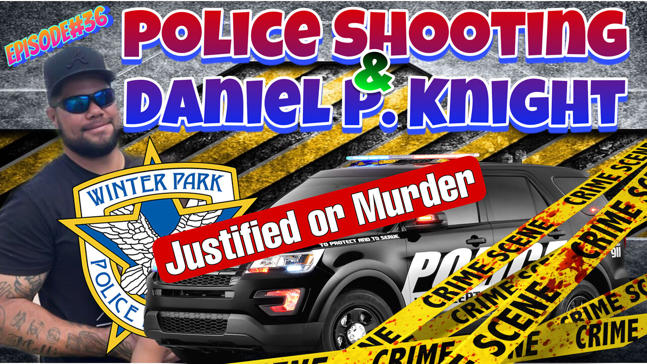 Episode#36 - Winter Park Police Shooting Daniel Knight Knocks Out Cop