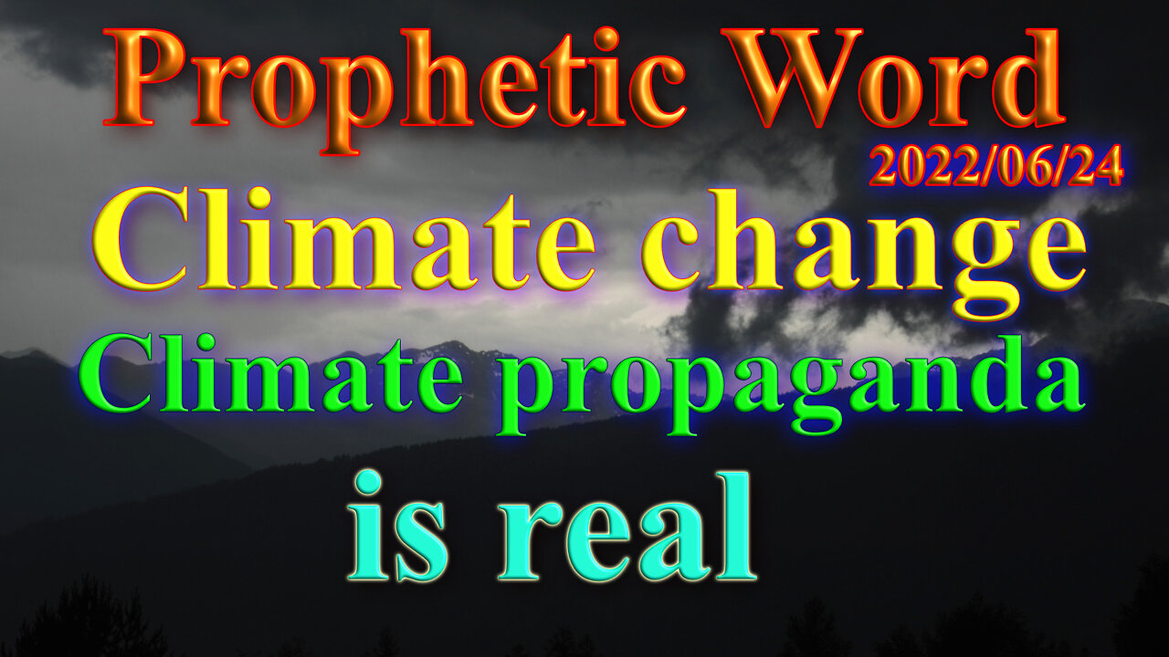 Climate change and propaganda is real, Prophecy