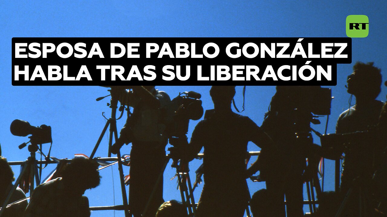 Esposa de Pablo González habla tras su liberación