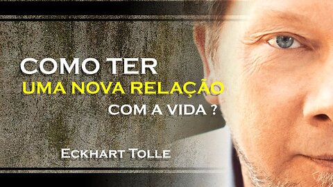 COMO TER UMA NOVA RELAÇÃO COM A VIDA, ECKHART TOLLE DUBLADO 2023