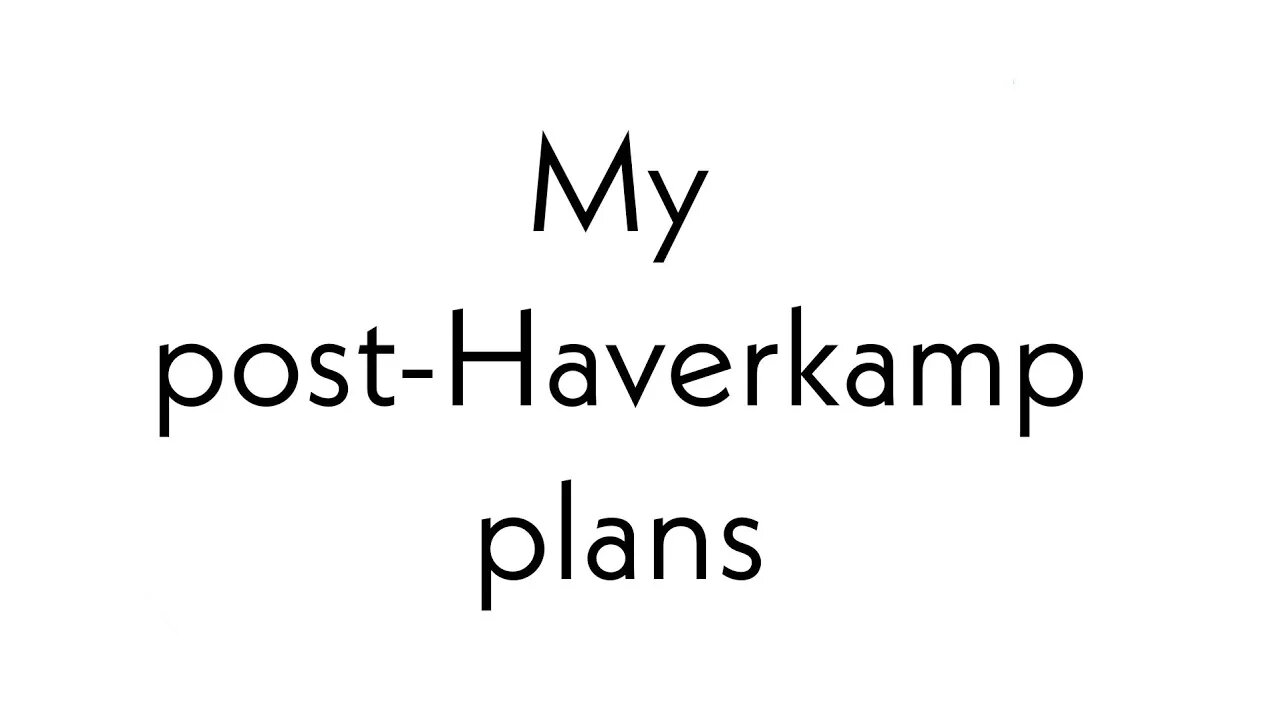 What am I gonna do after the Haverkamp situation is resolved?