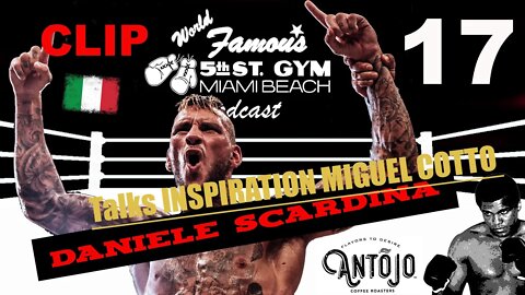 EP17 CLIP - DANIELE SCARDINA TALKS INSPIRATION MIGUEL COTTO