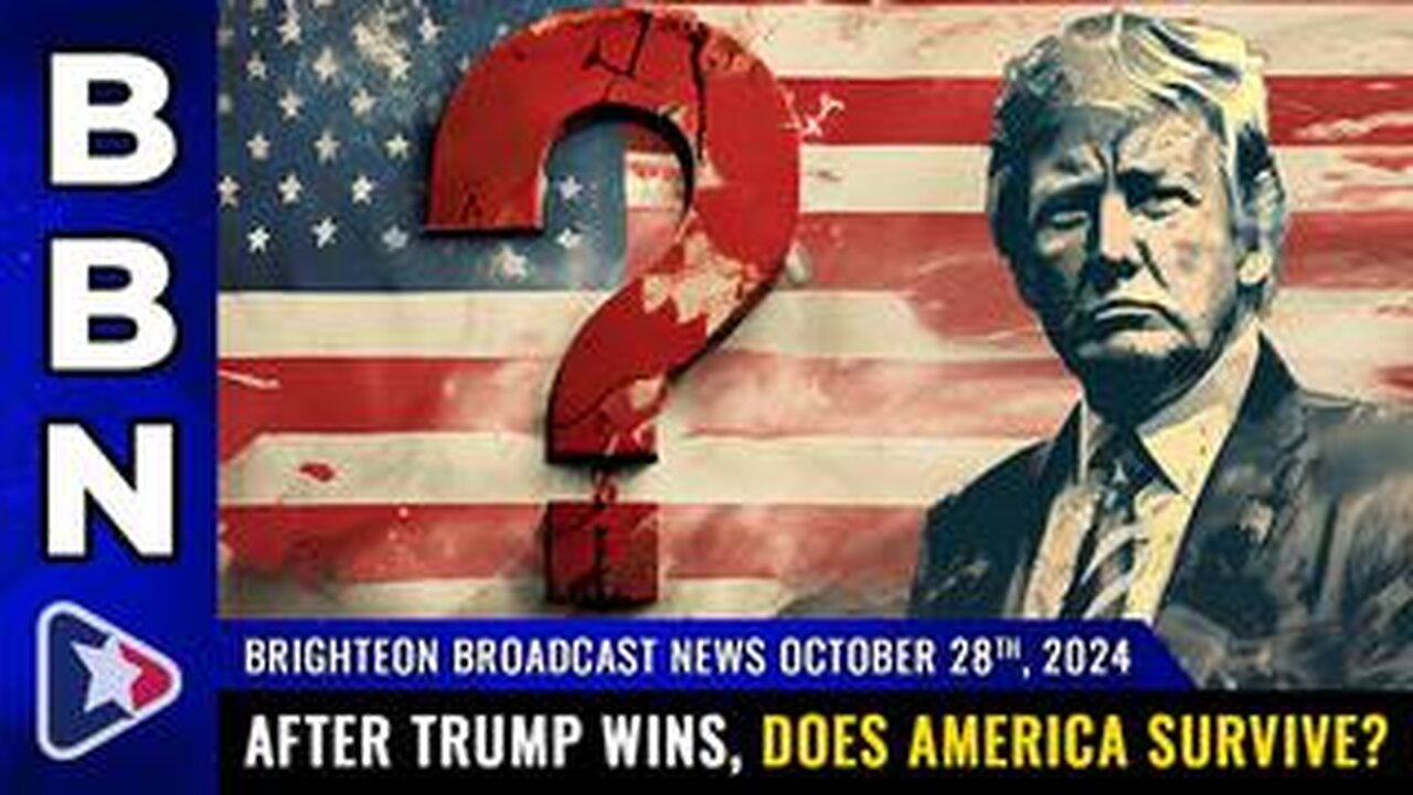 BBN, Oct 28, 2024 – After Trump wins, does America survive?