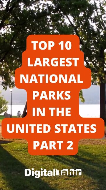 Top 10 Largest National Parks in the United States PART 2