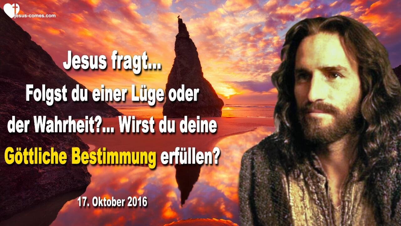 17.10.2016 ❤️ Wirst du deine Göttliche Bestimmung erfüllen? Folgst du einer Lüge oder der Wahrheit?