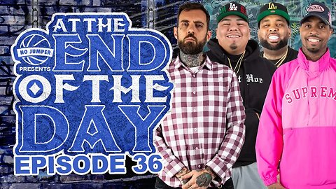 At The End of The Day Ep. 36 w/ Adam22